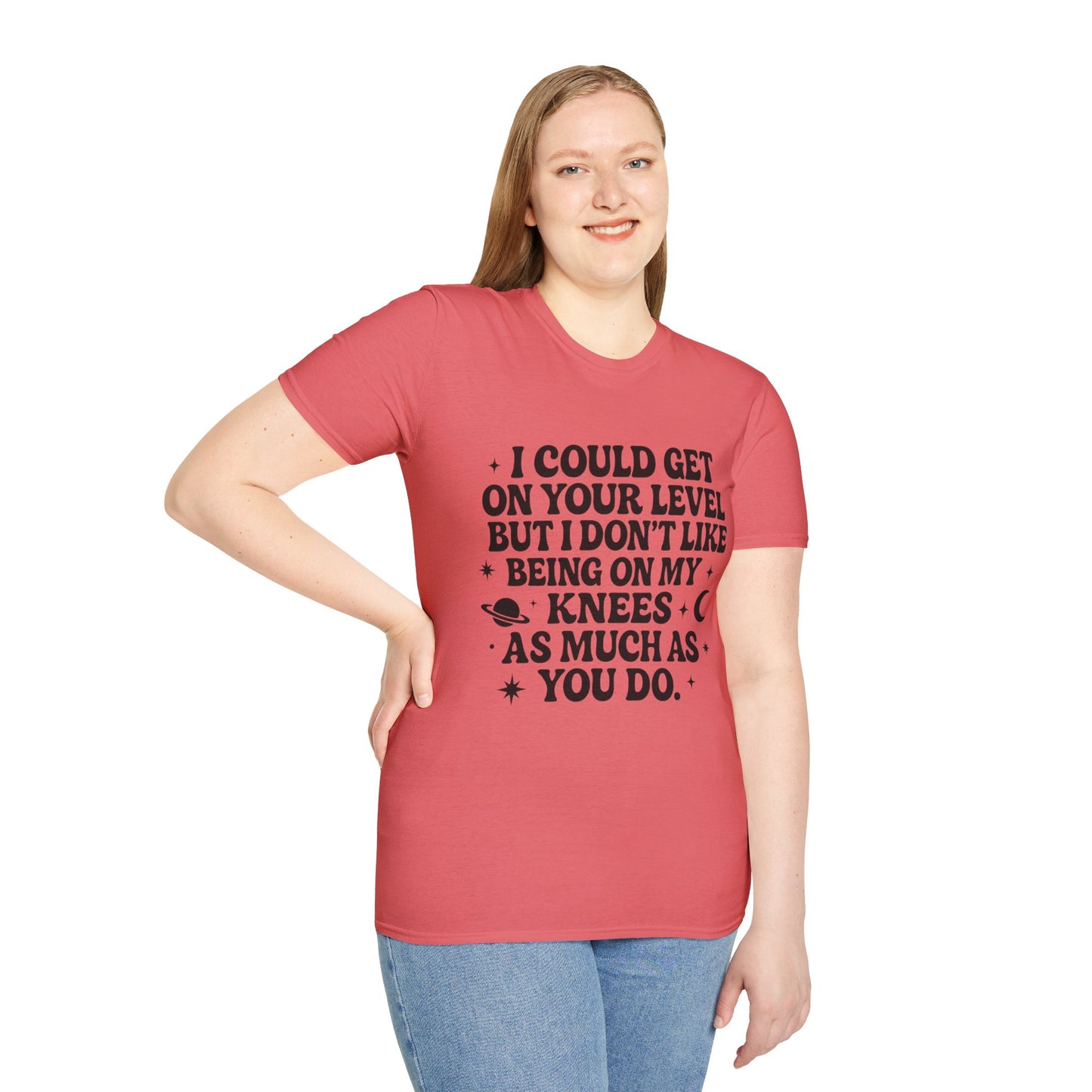 Funny Bold Quote Shirt I Could Get On Your Level Sarcastic Attitude Tee Gift for Sassy Friends Badass Women and People Who Hate Submitting to Stupidity