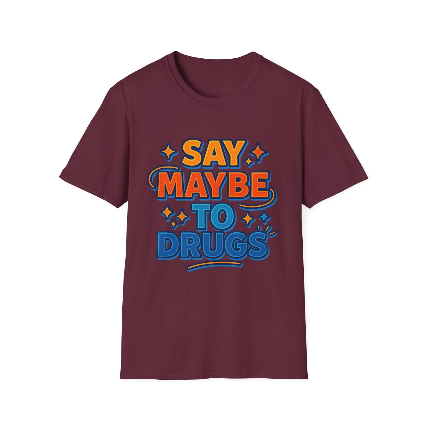 Say Maybe to Drugs Shirt – Funny Pro-Choice Humor Tee • Ironic Drug Awareness Shirt • Bold Stoner Graphic Tee • Gift for Weed Lovers