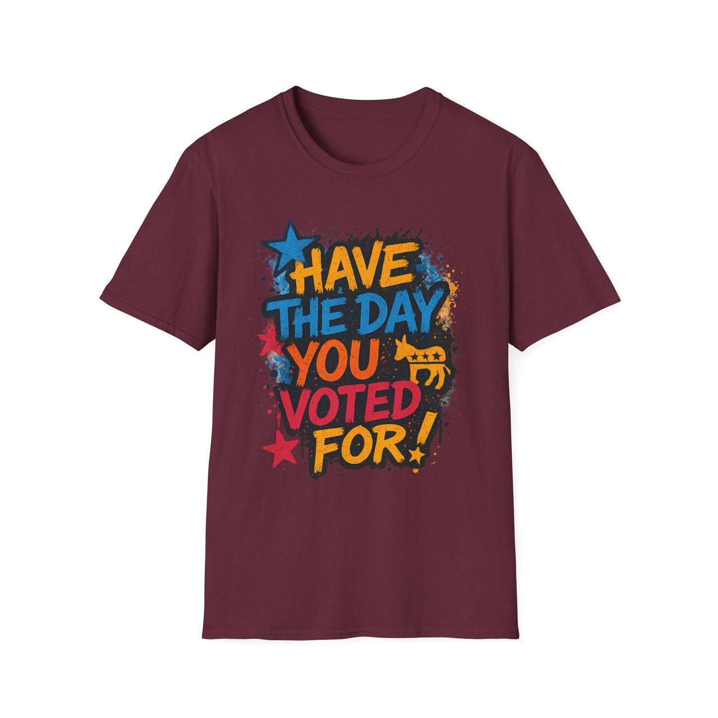 Have the Day You Voted For Shirt – Sarcastic Political T-Shirt • Funny Government Satire Tee • Retro Protest Graphic • Gift for Cynical Voters