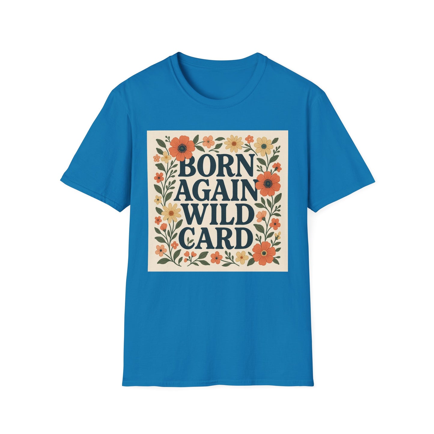 Born Again Wild Card T Shirt Funny Floral Retro Tee Gift for Chaotic Friends Free Spirit Shirt Rebellious Personality Shirt for Adults