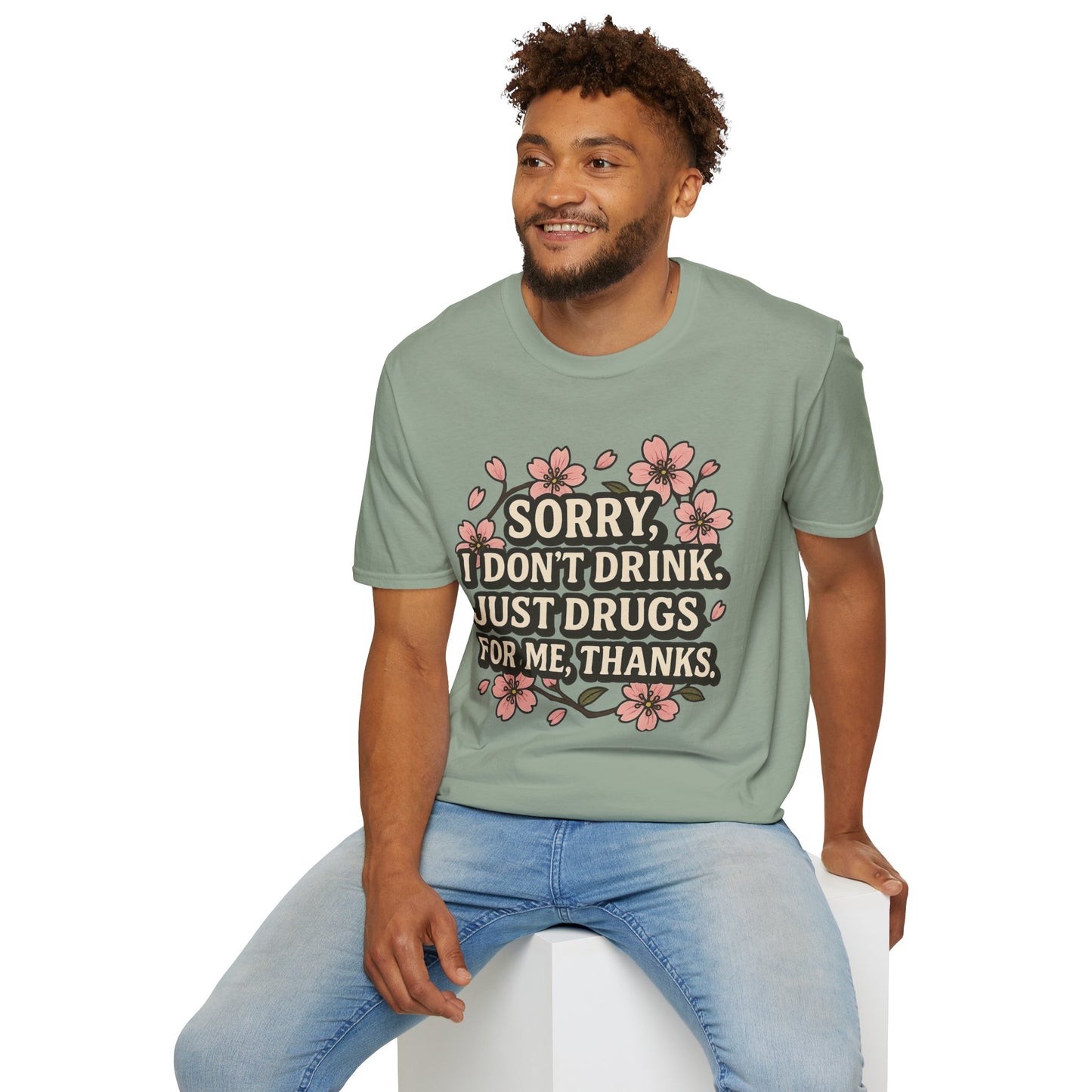 Sorry I Don’t Drink Just Drugs T-Shirt Gift for Psychedelic Friends Funny Sober Humor Unisex Softstyle Tee