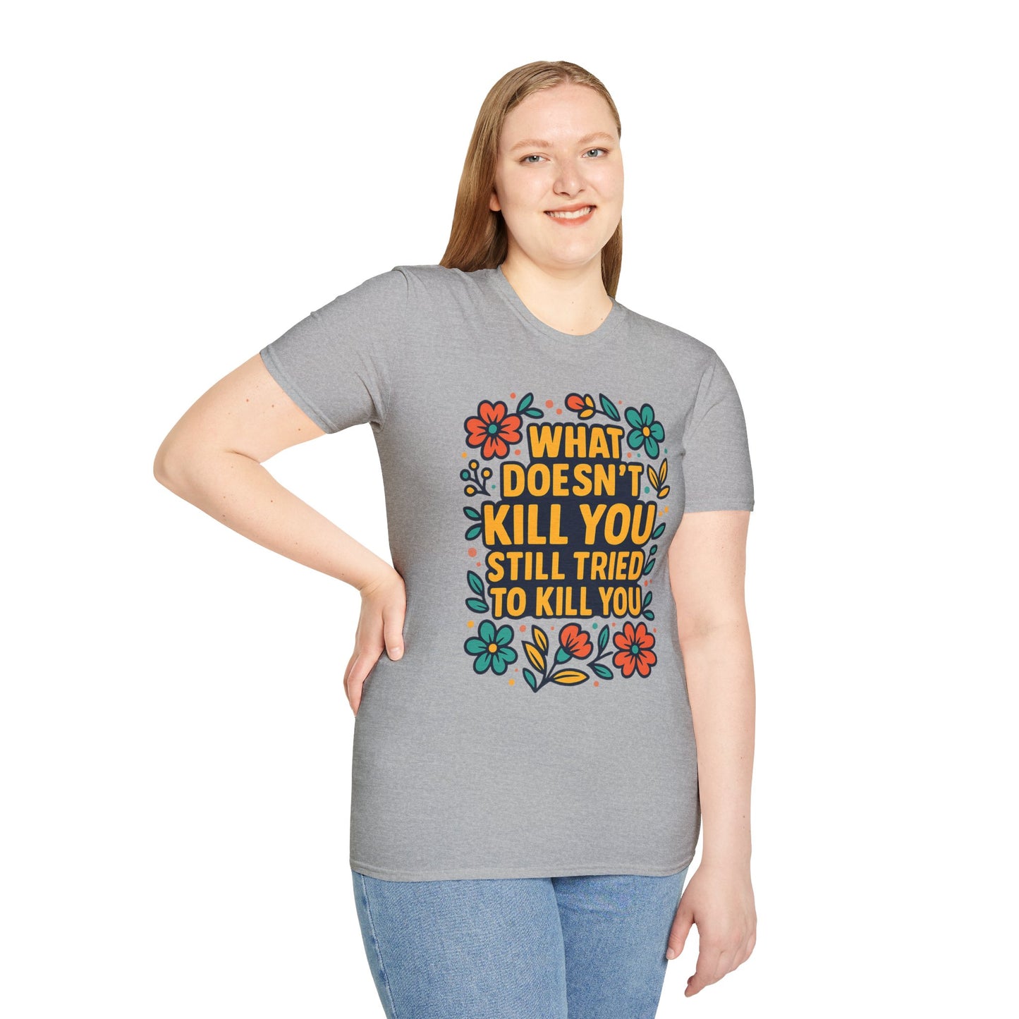 What Doesn’t Kill You Still Tried Shirt – Funny Mental Health Graphic Tee – Dark Humor Floral Design – Gift for Anxious Friends and Trauma Survivors