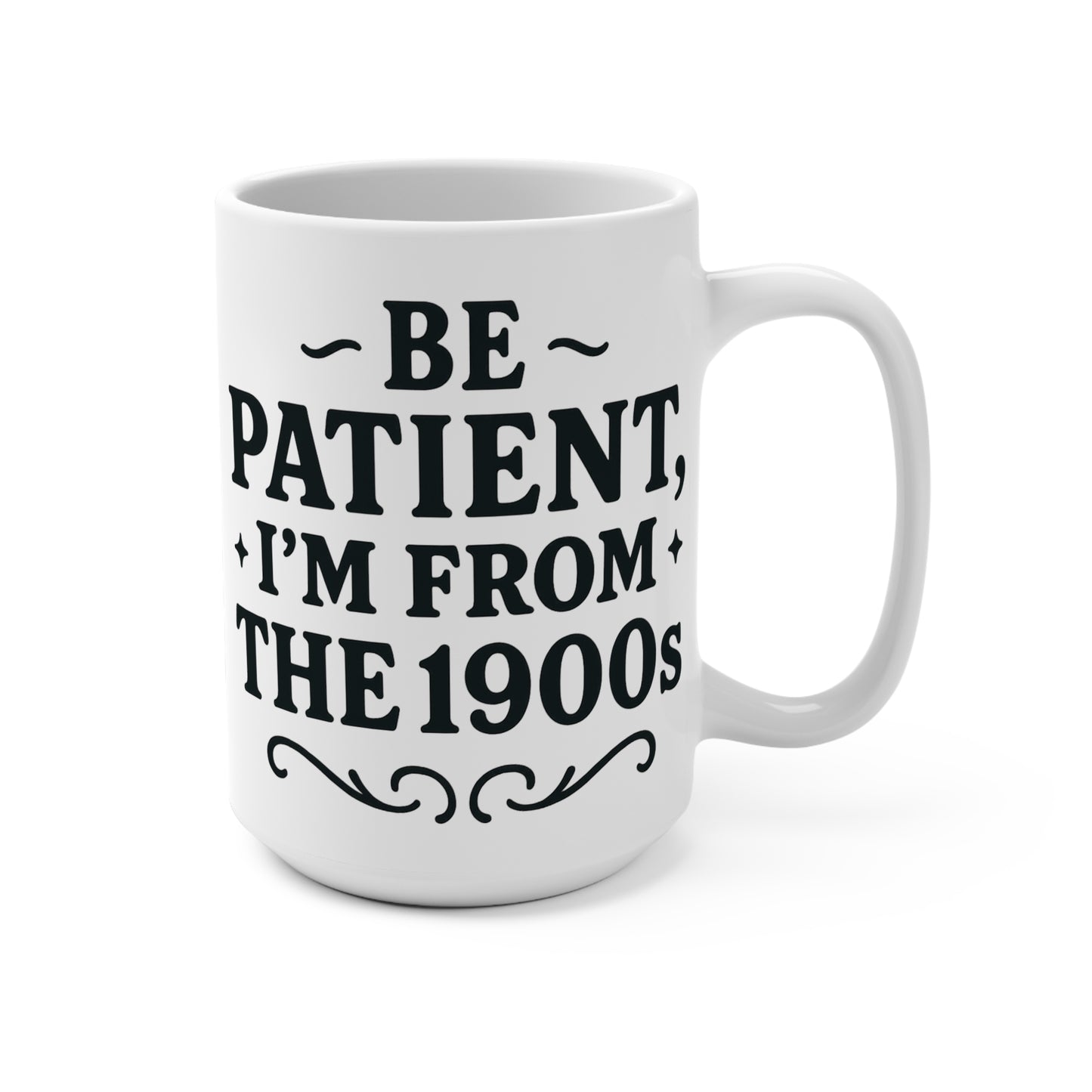 Be Patient I Am From The 1900s Coffee Mug – Funny Vintage Saying Cup, Retro Humor 15oz Ceramic Mug, Gift for Old Souls and Millennials