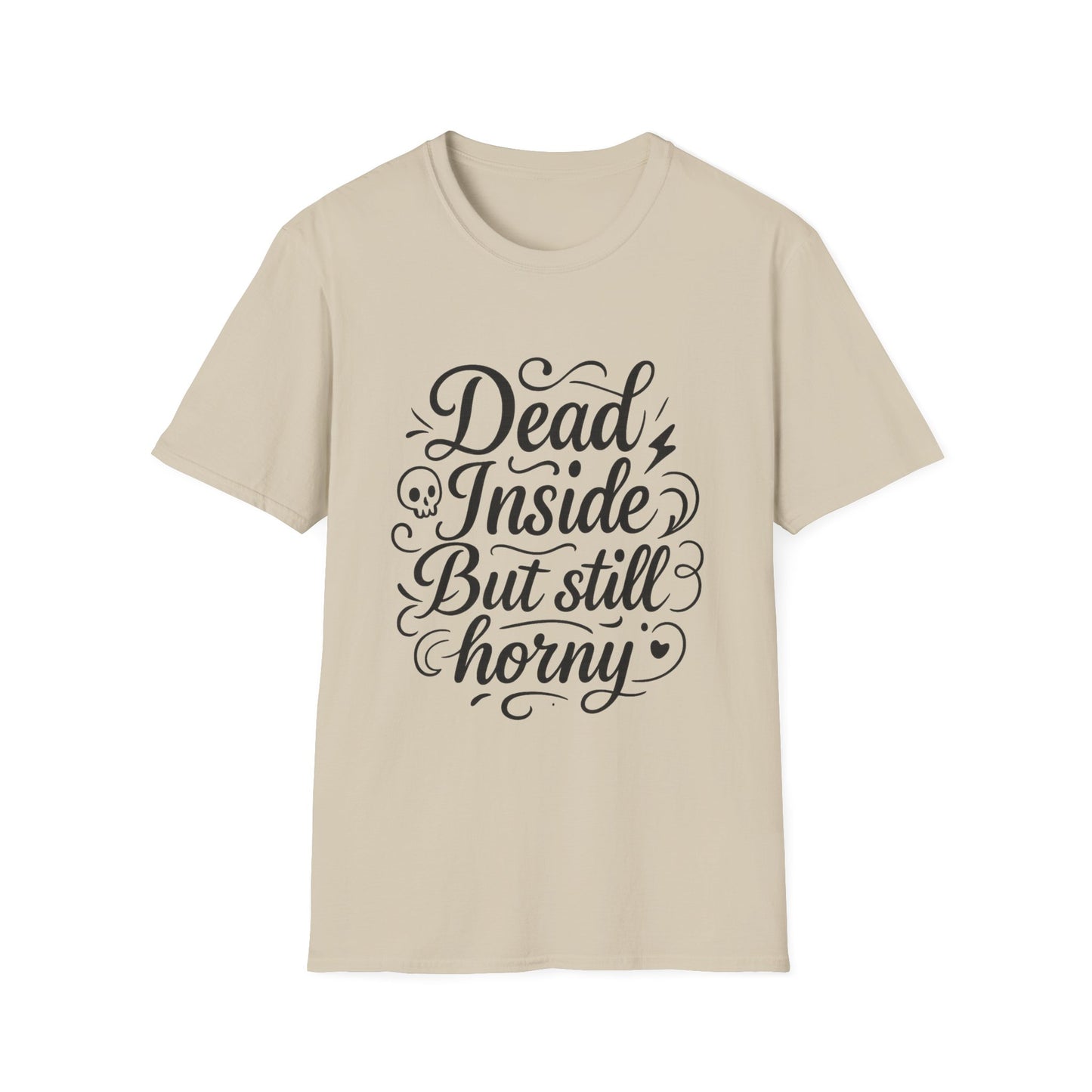 Dead Inside But Still Horny Shirt Funny Dark Humor Tee Gift for Sarcastic People Anti-Social Meme Lovers Morbid Jokes Shirt for Depressed Flirty Trolls