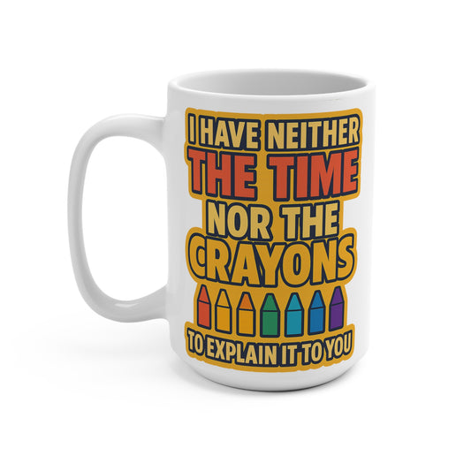 No Time No Crayons Coffee Mug 15oz Sarcastic Office Humor Cup Funny Gift For Coworkers Snarky Ceramic Drinkware Bold Quote ClancyTees Coffee Cup