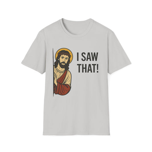 Funny Jesus Watching Shirt – I Saw That Religious Humor Tee – Christian Meme Graphic Tee – Gift for Church Friends and Sinners Alike