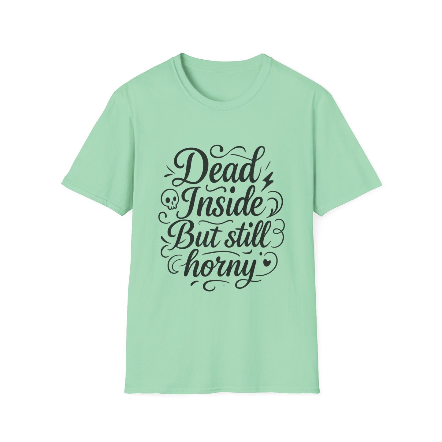 Dead Inside But Still Horny Shirt Funny Dark Humor Tee Gift for Sarcastic People Anti-Social Meme Lovers Morbid Jokes Shirt for Depressed Flirty Trolls