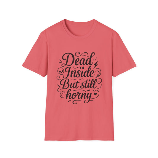 Dead Inside But Still Horny Shirt Funny Dark Humor Tee Gift for Sarcastic People Anti-Social Meme Lovers Morbid Jokes Shirt for Depressed Flirty Trolls