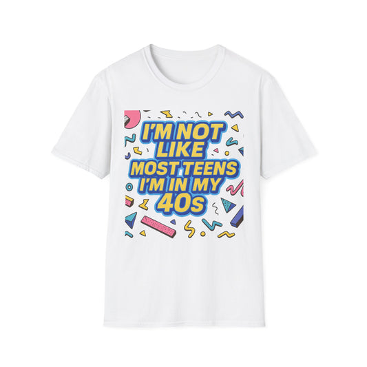 I’m Not Like Most Teens I’m in My 40s Shirt Funny Retro Tee Gift for Middle Aged Millennials Gen X Humor Nostalgia Shirt for Aging with Attitude