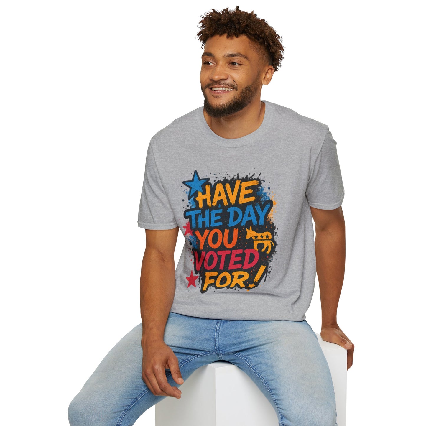 Have the Day You Voted For Shirt – Sarcastic Political T-Shirt • Funny Government Satire Tee • Retro Protest Graphic • Gift for Cynical Voters