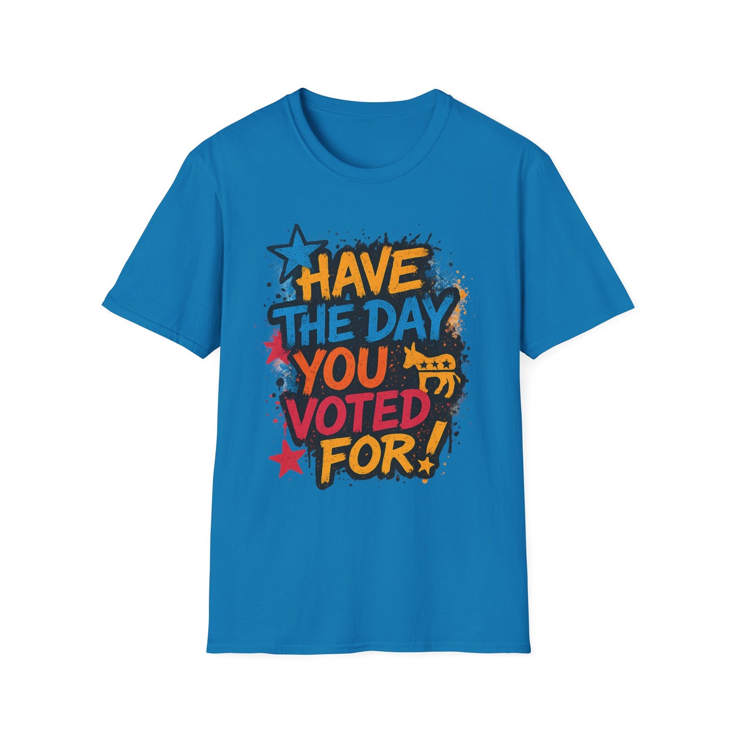 Have the Day You Voted For Shirt – Sarcastic Political T-Shirt • Funny Government Satire Tee • Retro Protest Graphic • Gift for Cynical Voters
