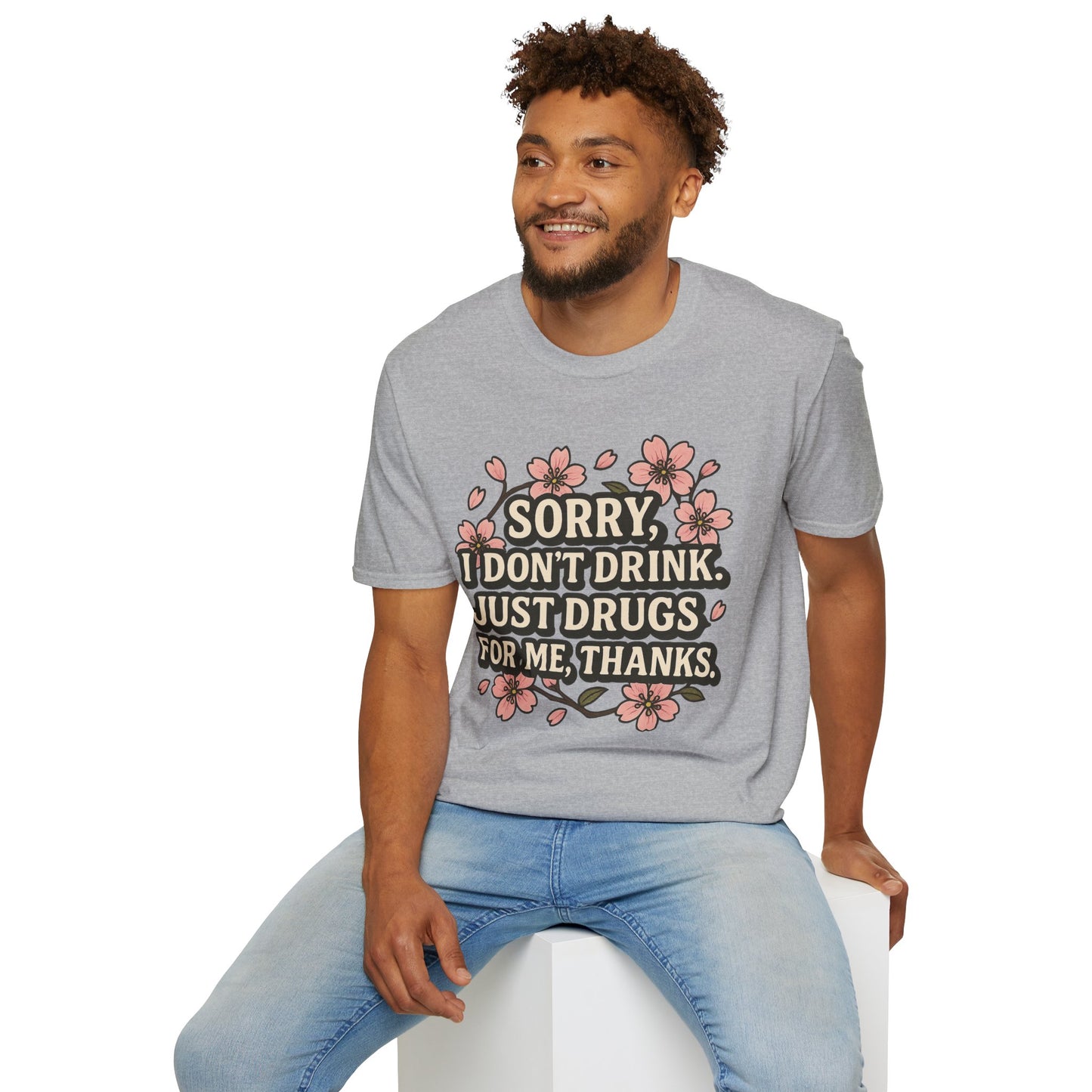 Sorry I Don’t Drink Just Drugs T-Shirt Gift for Psychedelic Friends Funny Sober Humor Unisex Softstyle Tee