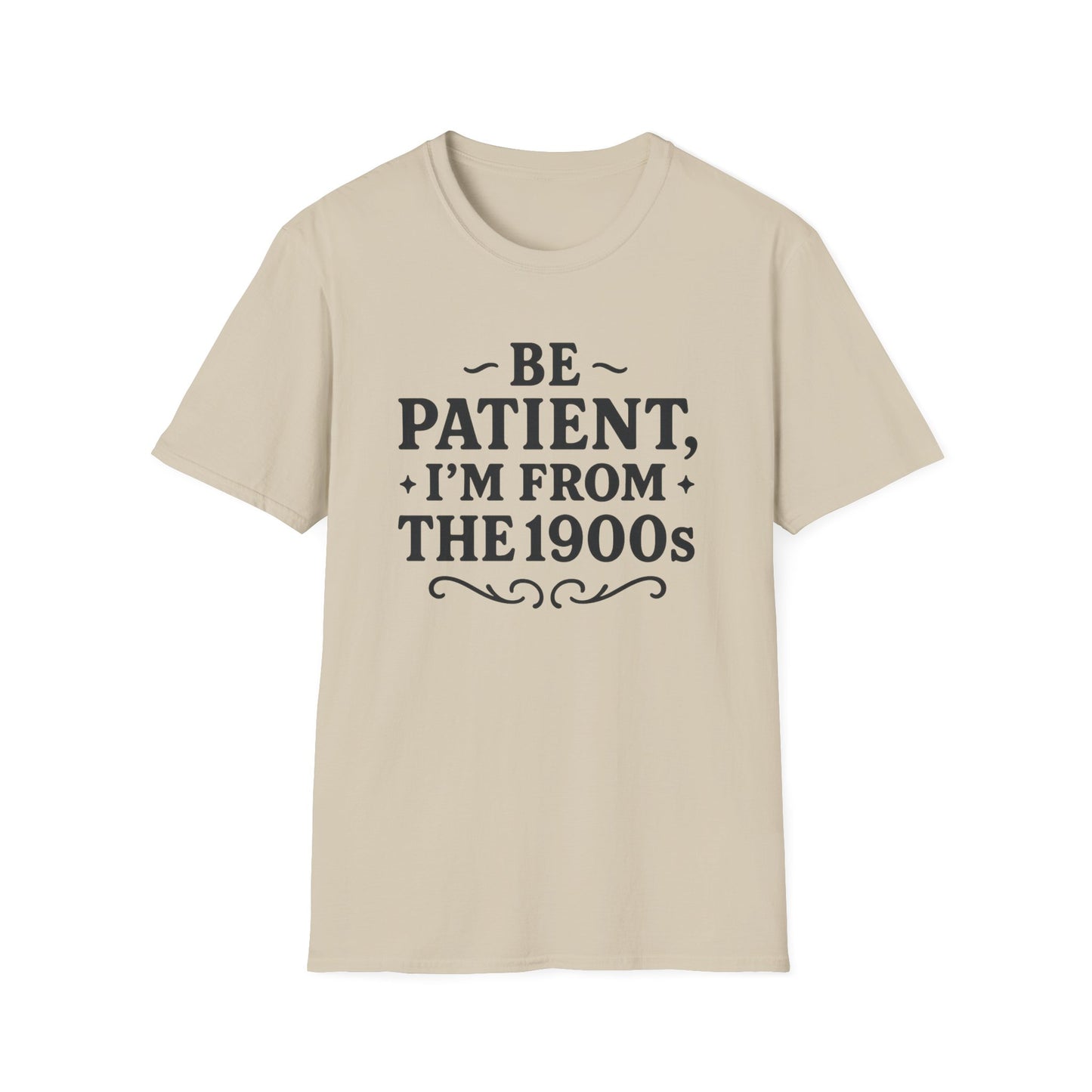 Be Patient I’m From the 1900s Shirt – Funny Millennial Gen X Tee – Retro Humor Graphic Shirt – Gift for Elder Millennials and 90s Kids