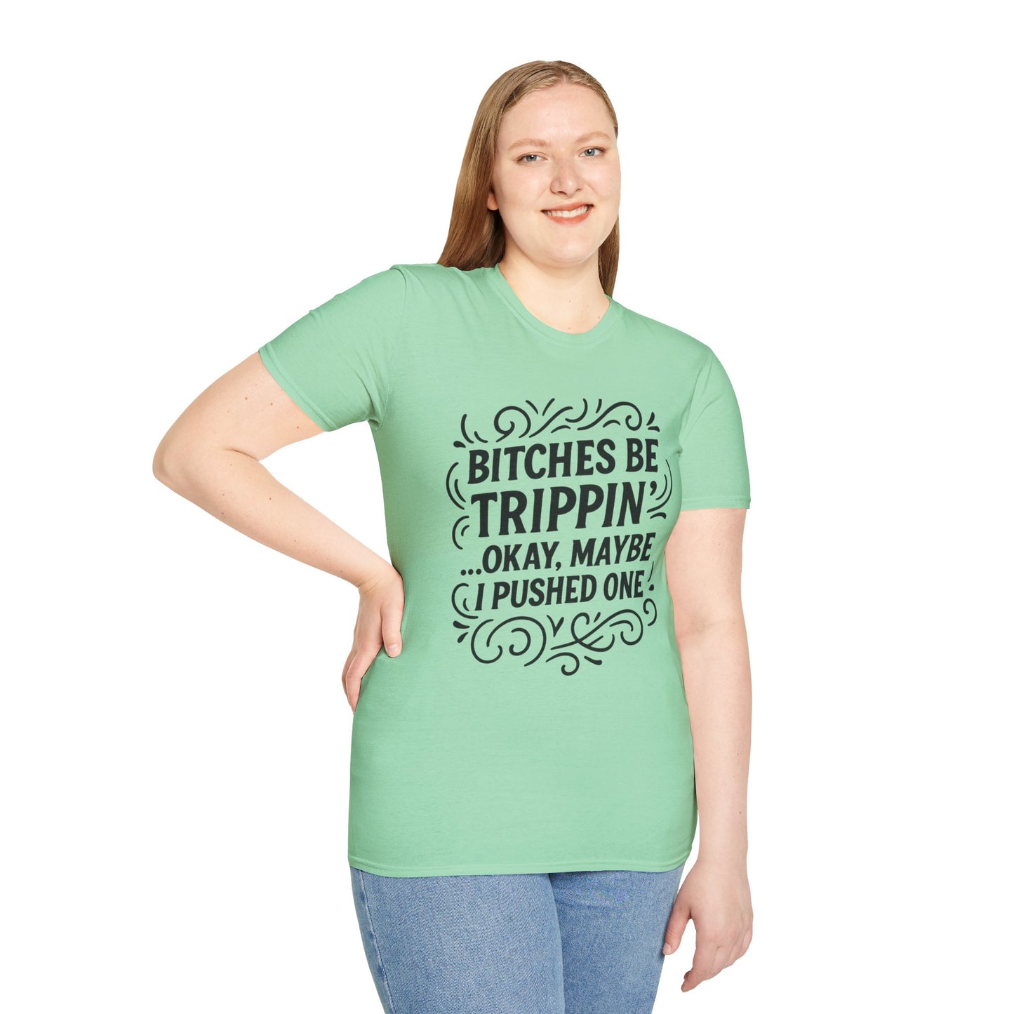 Bitches Be Trippin Funny Shirt – Snarky Sarcasm Tee for Friends – Gift for People Who Start Drama, Sassy Sayings, Attitude Graphic Tee