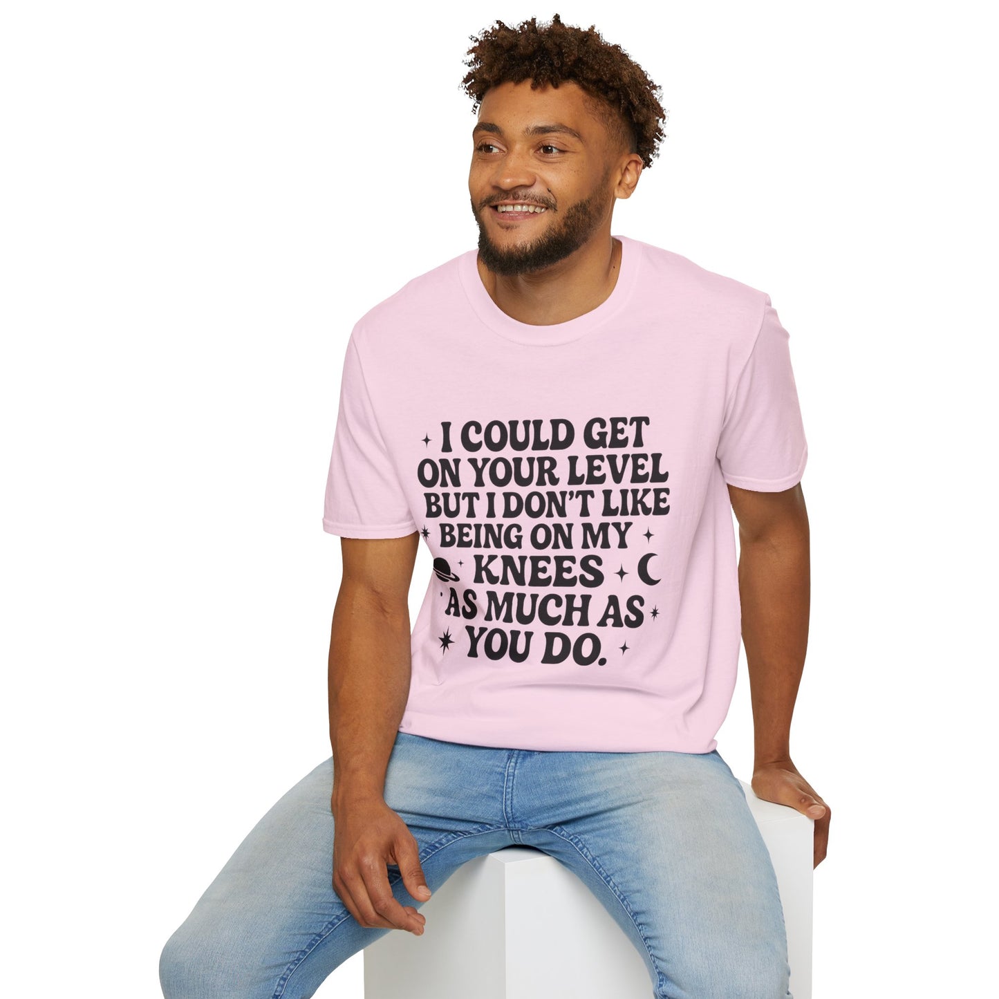 Funny Bold Quote Shirt I Could Get On Your Level Sarcastic Attitude Tee Gift for Sassy Friends Badass Women and People Who Hate Submitting to Stupidity