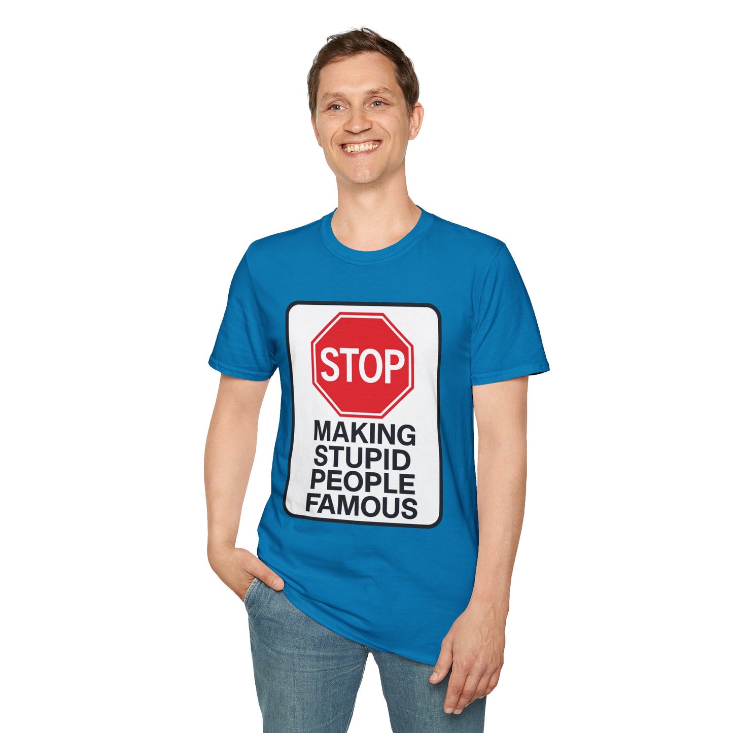 Funny Statement T-Shirt, Casual Tees for Friends, Gift for Birthdays, Stop Making Stupid People Famous, Humorous Apparel