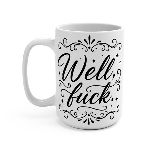 Well Fuck Mug – Funny Coffee Cup With Swear Words, Sarcastic Morning Mug, Profanity Gift For Friends