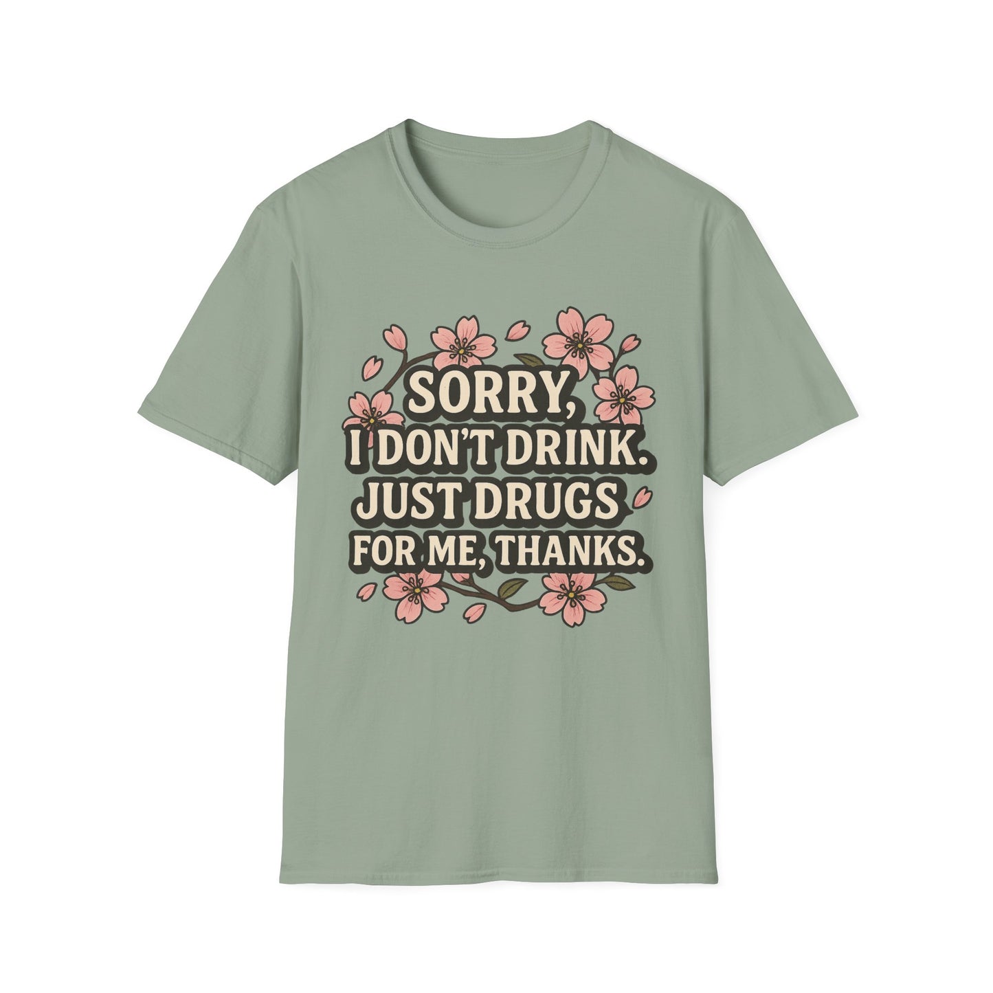 Sorry I Don’t Drink Just Drugs T-Shirt Gift for Psychedelic Friends Funny Sober Humor Unisex Softstyle Tee