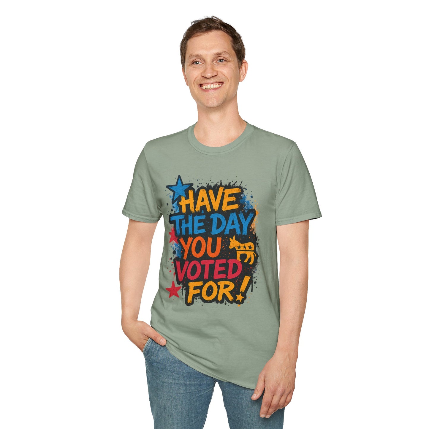 Have the Day You Voted For Shirt – Sarcastic Political T-Shirt • Funny Government Satire Tee • Retro Protest Graphic • Gift for Cynical Voters