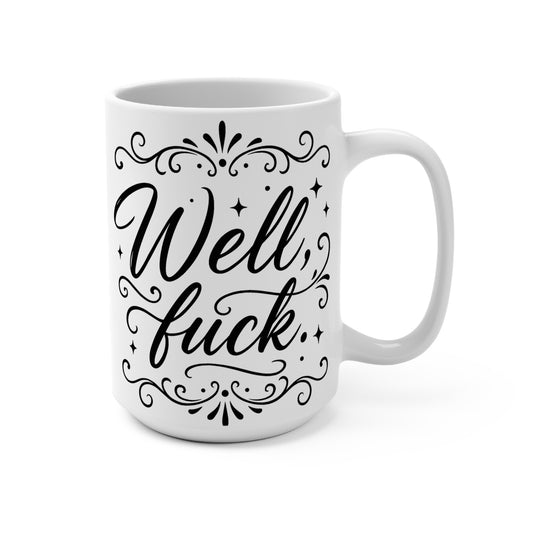 Well Fuck Mug – Funny Coffee Cup With Swear Words, Sarcastic Morning Mug, Profanity Gift For Friends