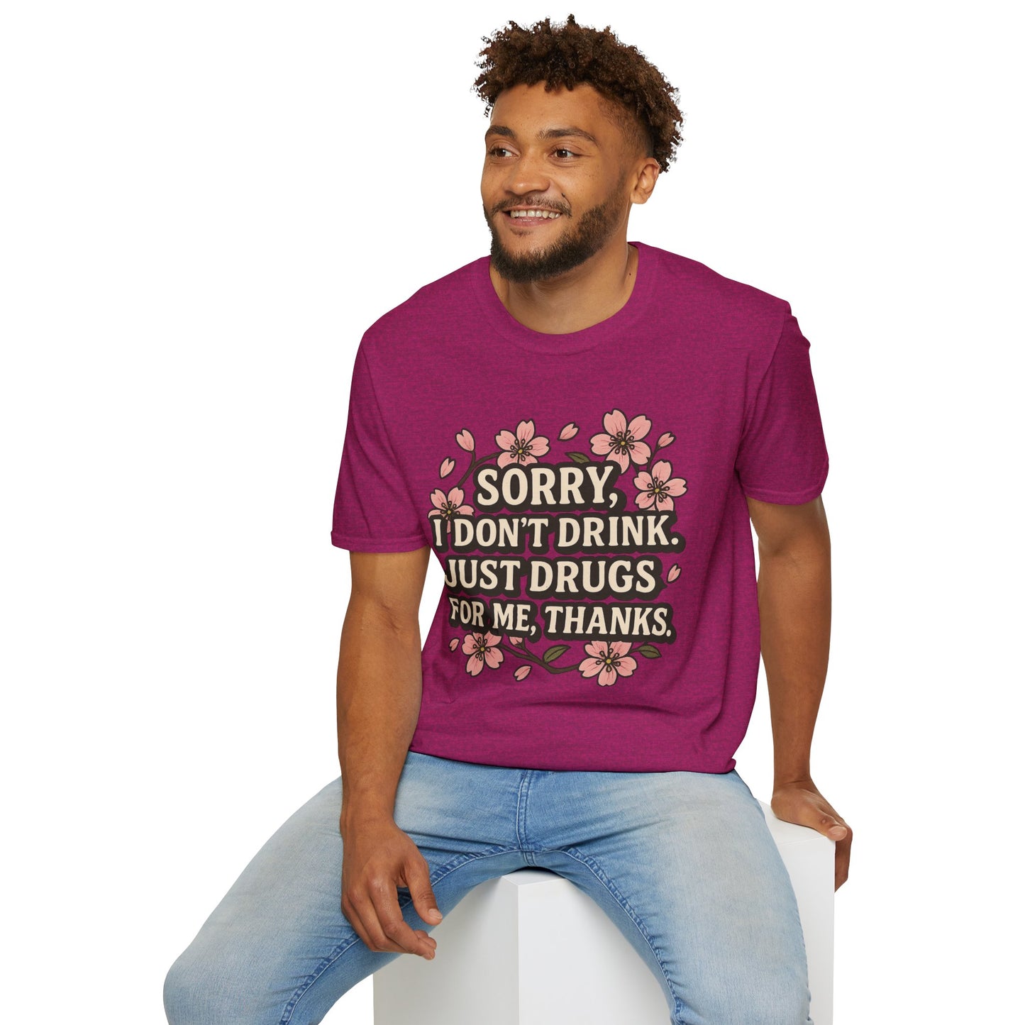 Sorry I Don’t Drink Just Drugs T-Shirt Gift for Psychedelic Friends Funny Sober Humor Unisex Softstyle Tee