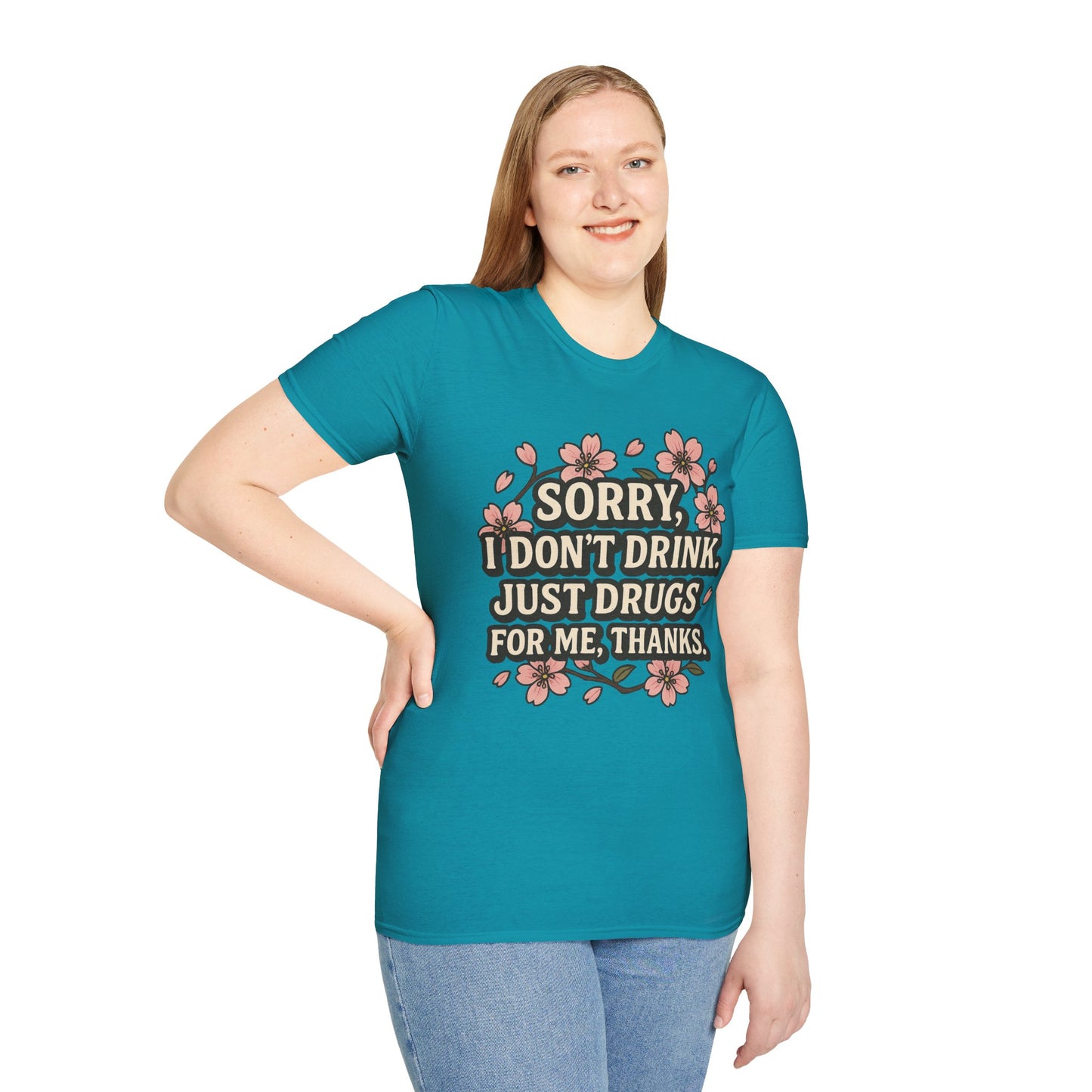 Sorry I Don’t Drink Just Drugs T-Shirt Gift for Psychedelic Friends Funny Sober Humor Unisex Softstyle Tee