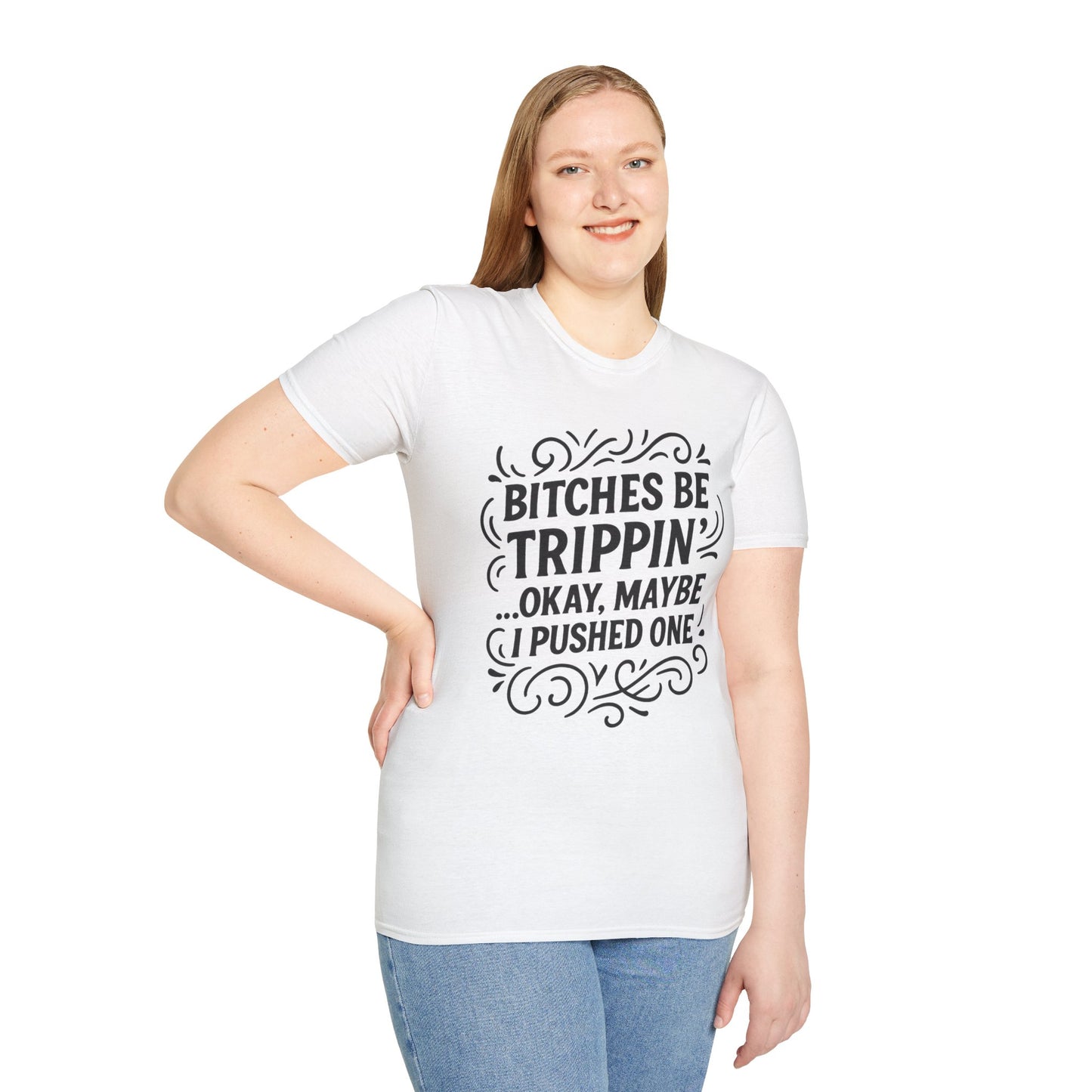 Bitches Be Trippin Funny Shirt – Snarky Sarcasm Tee for Friends – Gift for People Who Start Drama, Sassy Sayings, Attitude Graphic Tee