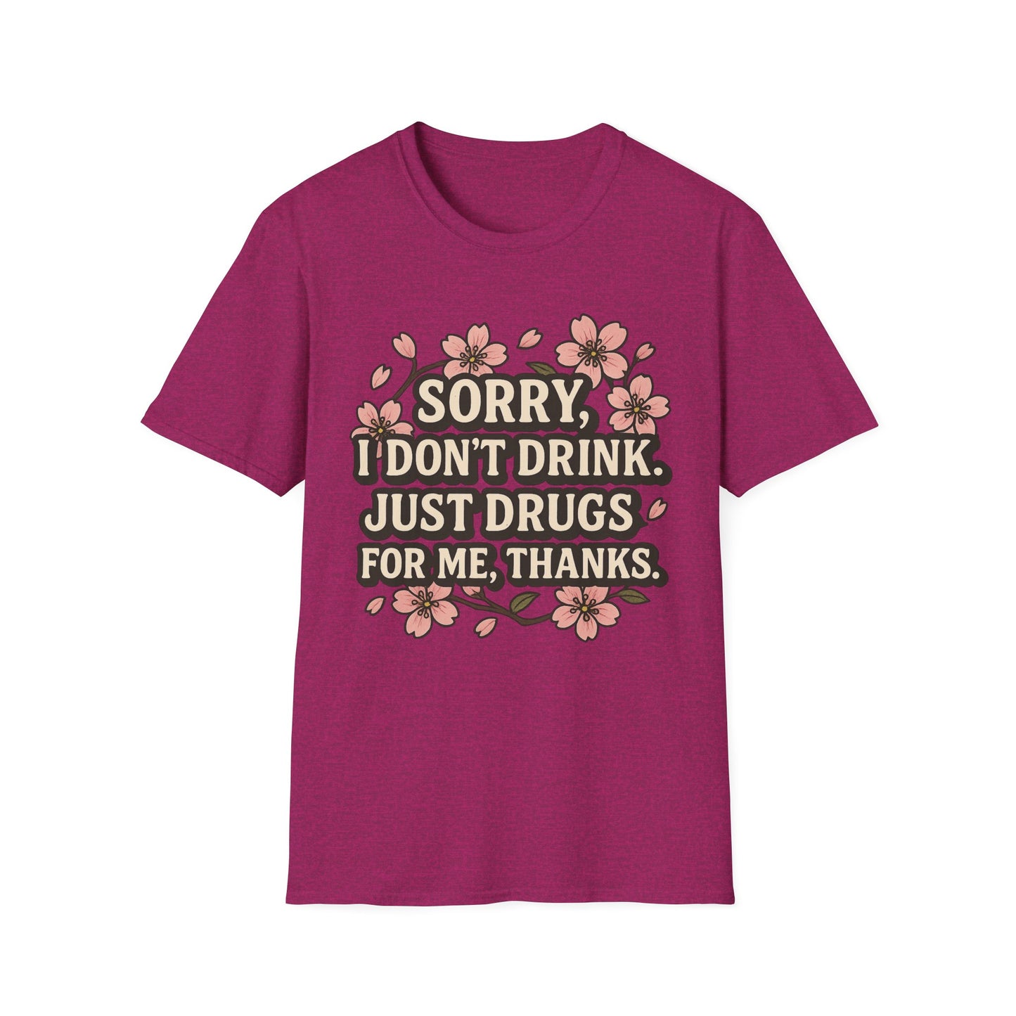 Sorry I Don’t Drink Just Drugs T-Shirt Gift for Psychedelic Friends Funny Sober Humor Unisex Softstyle Tee
