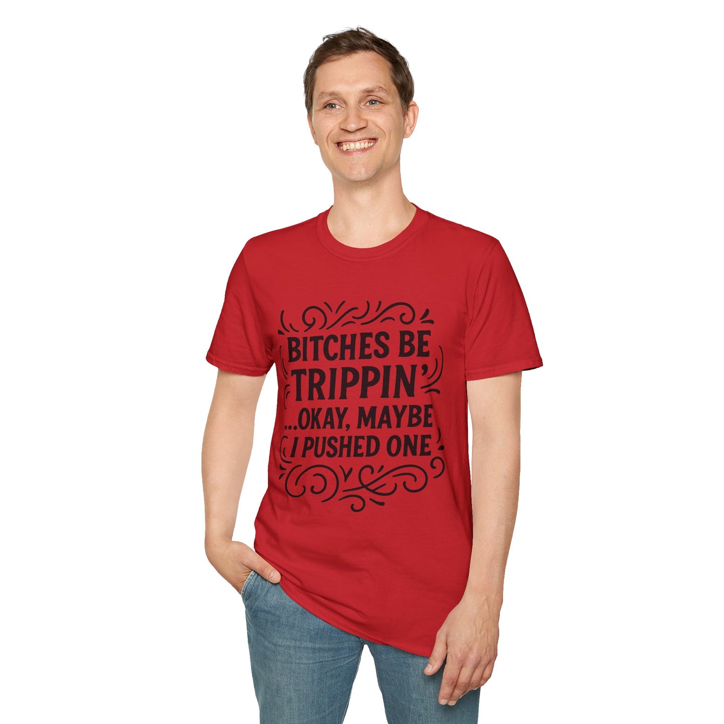 Bitches Be Trippin Funny Shirt – Snarky Sarcasm Tee for Friends – Gift for People Who Start Drama, Sassy Sayings, Attitude Graphic Tee