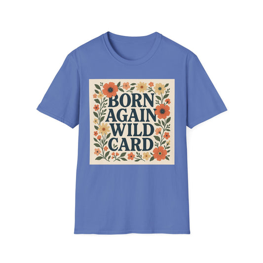 Born Again Wild Card T Shirt Funny Floral Retro Tee Gift for Chaotic Friends Free Spirit Shirt Rebellious Personality Shirt for Adults