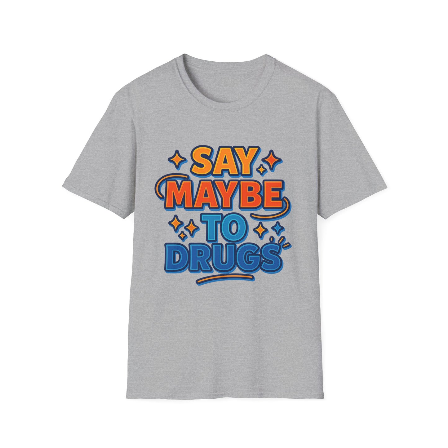 Say Maybe to Drugs Shirt – Funny Pro-Choice Humor Tee • Ironic Drug Awareness Shirt • Bold Stoner Graphic Tee • Gift for Weed Lovers