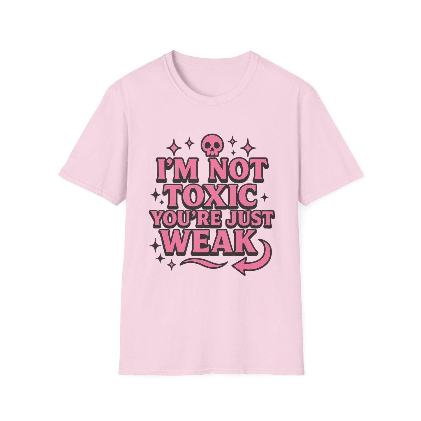 I’m Not Toxic You’re Just Weak Shirt – Funny Sarcastic Tee – Gift for Petty People, Savage Friends, Emotional Detachment Fans & Bold Statement Lovers