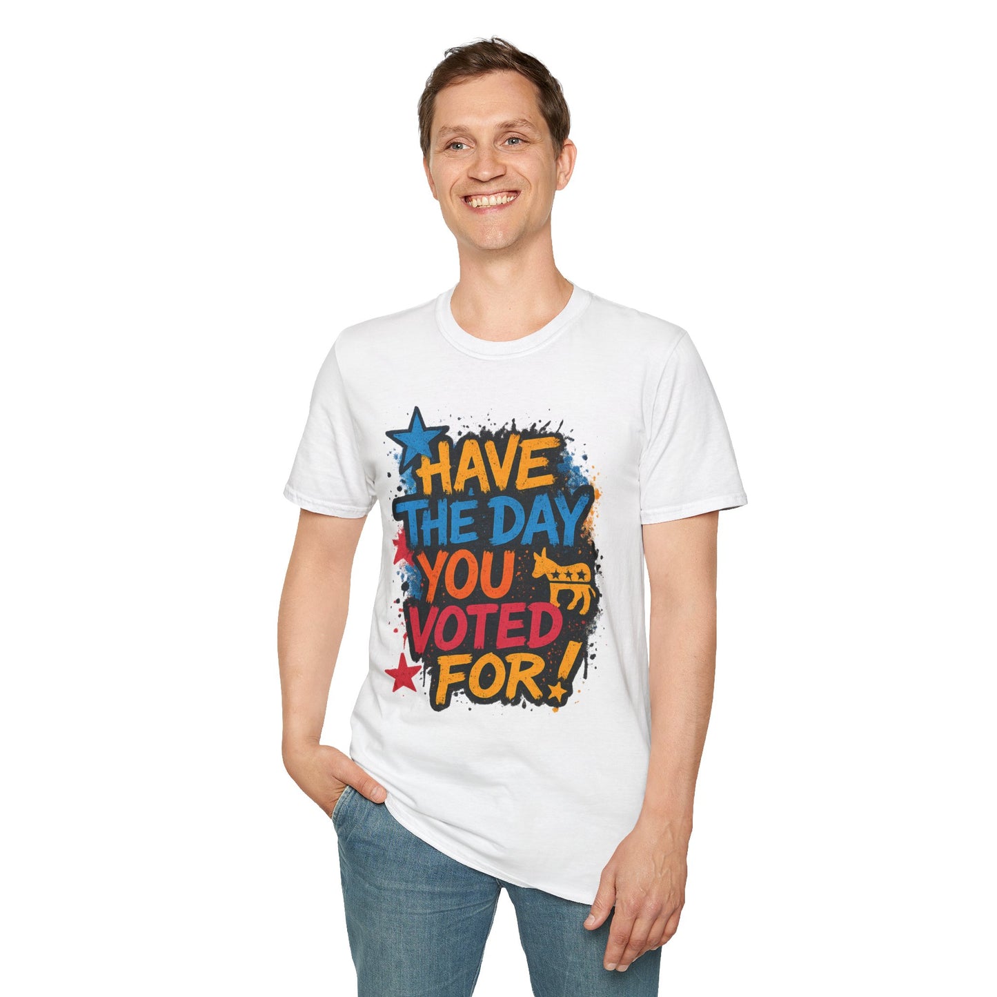 Have the Day You Voted For Shirt – Sarcastic Political T-Shirt • Funny Government Satire Tee • Retro Protest Graphic • Gift for Cynical Voters