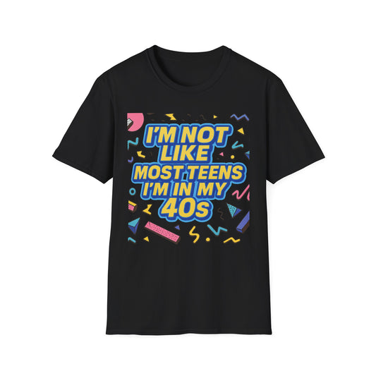 I’m Not Like Most Teens I’m in My 40s Shirt Funny Retro Tee Gift for Middle Aged Millennials Gen X Humor Nostalgia Shirt for Aging with Attitude