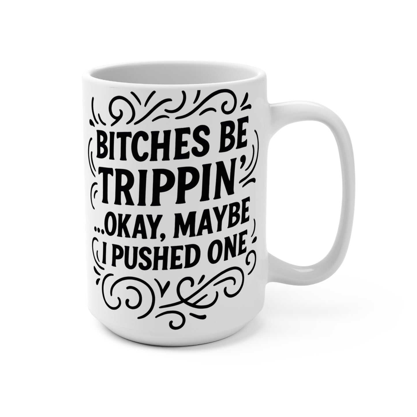 Bitches Be Trippin Mug – Funny Sarcastic Coffee Cup, Bold Attitude Humor Mug, Gift For Friends With Dark Humor