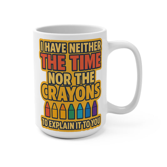 No Time No Crayons Coffee Mug 15oz Sarcastic Office Humor Cup Funny Gift For Coworkers Snarky Ceramic Drinkware Bold Quote ClancyTees Coffee Cup