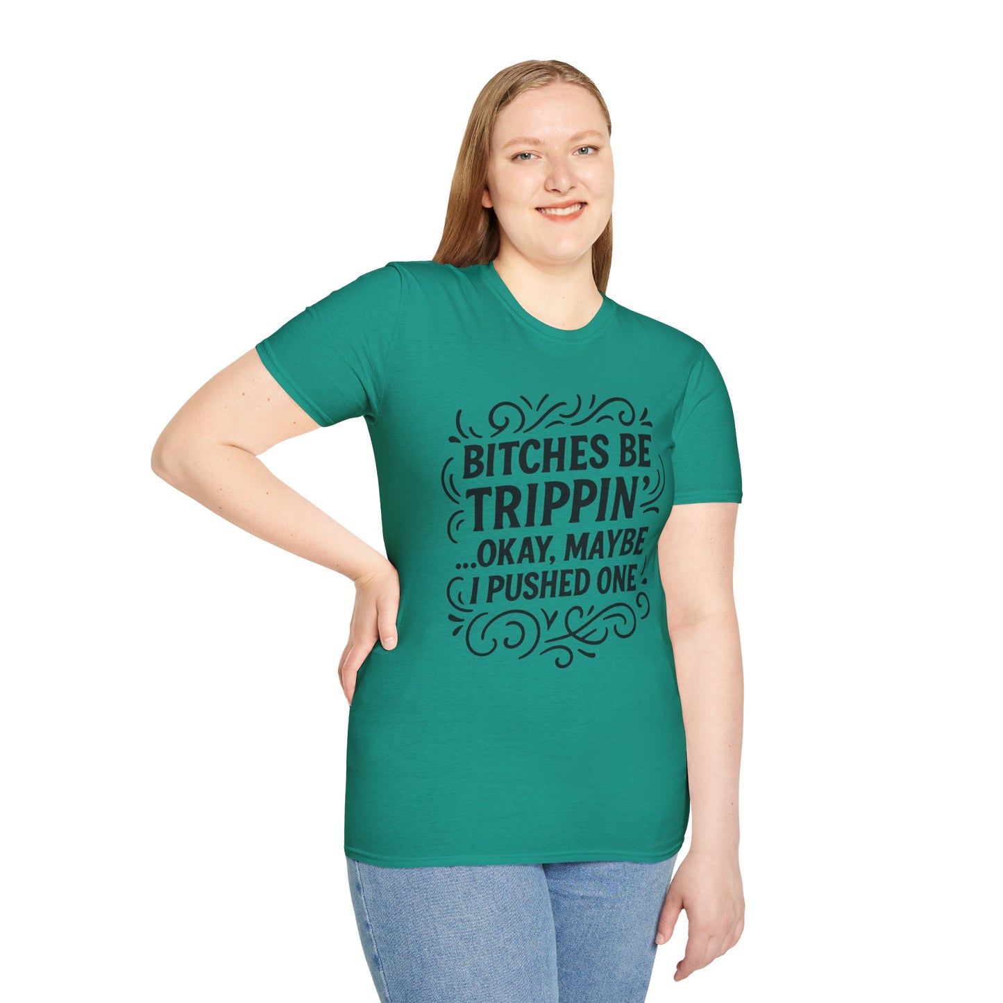Bitches Be Trippin Funny Shirt – Snarky Sarcasm Tee for Friends – Gift for People Who Start Drama, Sassy Sayings, Attitude Graphic Tee