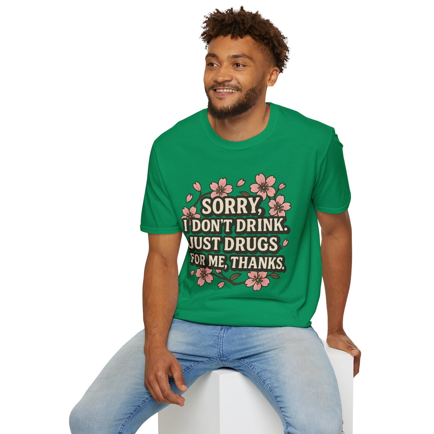 Sorry I Don’t Drink Just Drugs T-Shirt Gift for Psychedelic Friends Funny Sober Humor Unisex Softstyle Tee