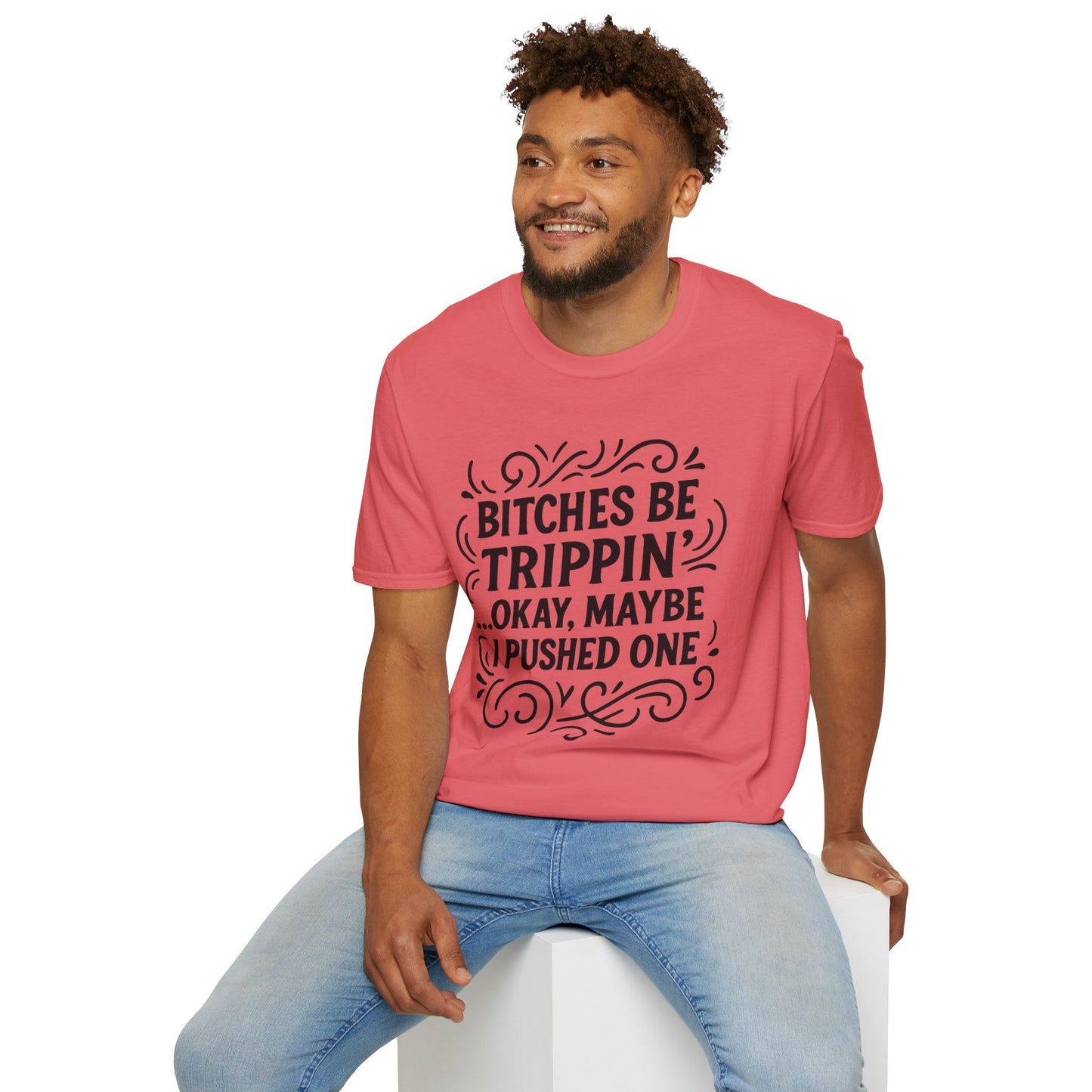 Bitches Be Trippin Funny Shirt – Snarky Sarcasm Tee for Friends – Gift for People Who Start Drama, Sassy Sayings, Attitude Graphic Tee