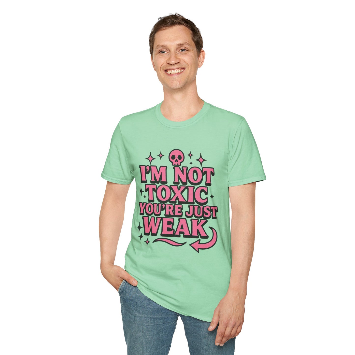 I’m Not Toxic You’re Just Weak Shirt – Funny Sarcastic Tee – Gift for Petty People, Savage Friends, Emotional Detachment Fans & Bold Statement Lovers