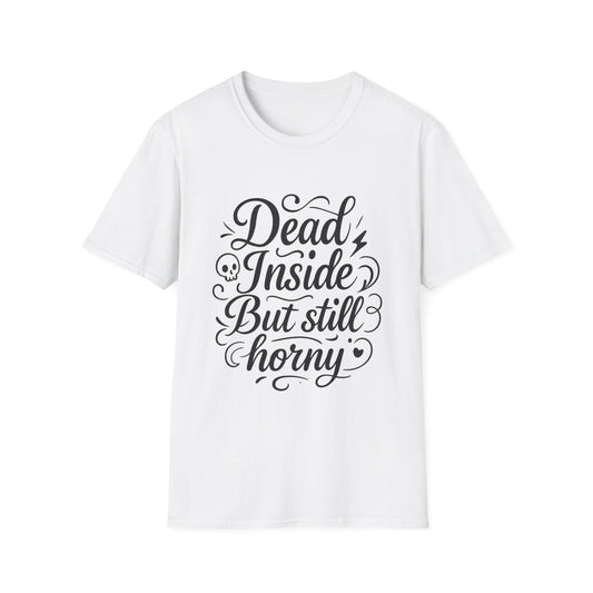Dead Inside But Still Horny Shirt Funny Dark Humor Tee Gift for Sarcastic People Anti-Social Meme Lovers Morbid Jokes Shirt for Depressed Flirty Trolls