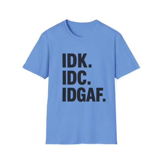 IDK IDC IDGAF Shirt – Funny Acronym T-Shirt with Sarcastic Attitude – Bold Minimalist Graphic Tee for Emotionally Done People