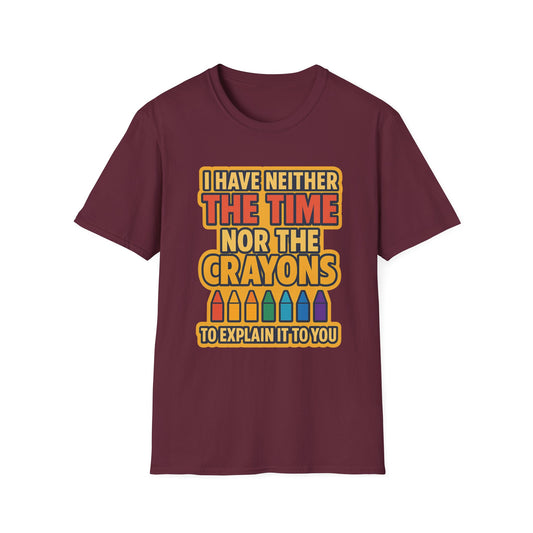 Funny Quote Unisex T-Shirt, Gift for Teachers, Creative Humor Shirt, Casual Graphic Tee, Colorful Crayon Theme Apparel, Fun Everyday Wear