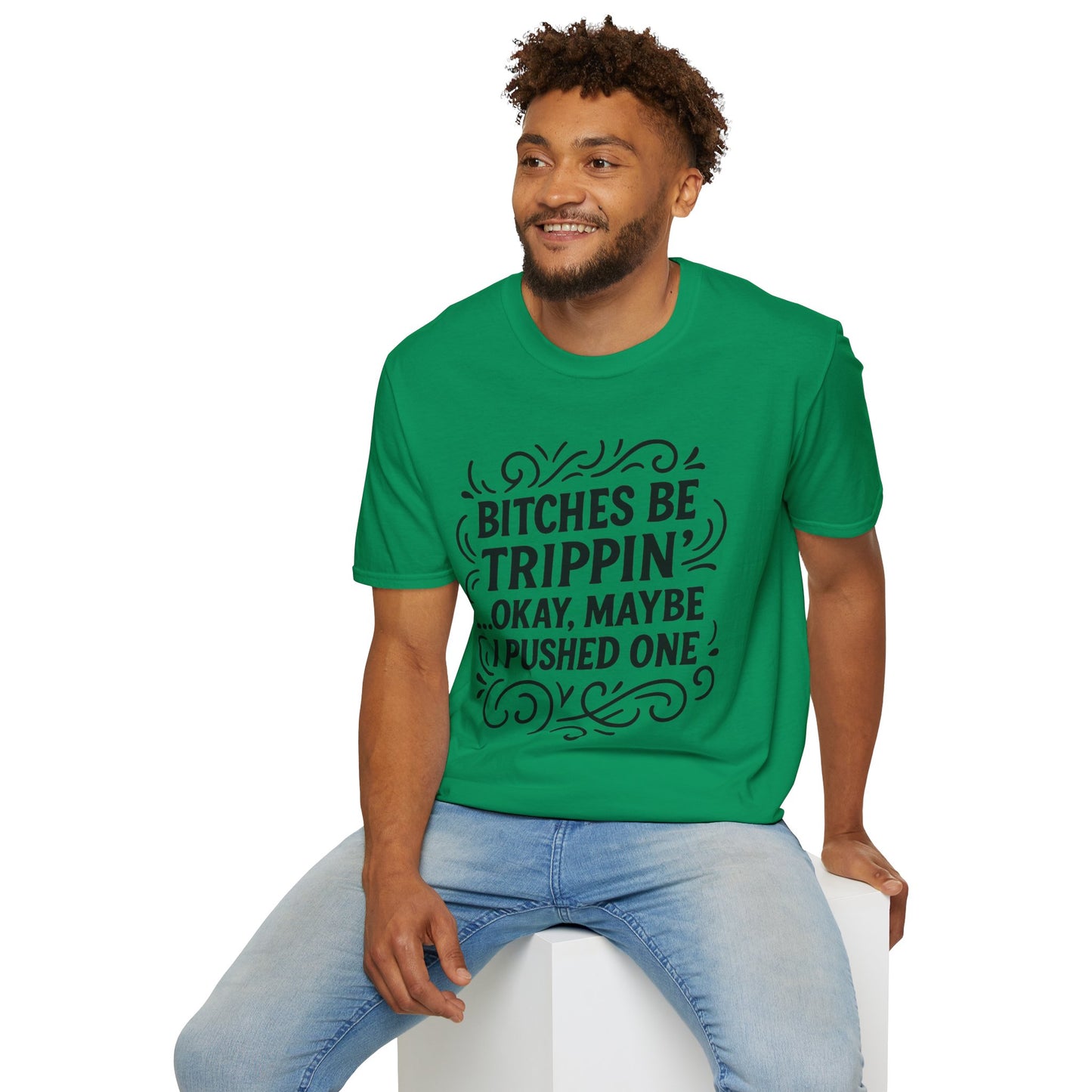 Bitches Be Trippin Funny Shirt – Snarky Sarcasm Tee for Friends – Gift for People Who Start Drama, Sassy Sayings, Attitude Graphic Tee