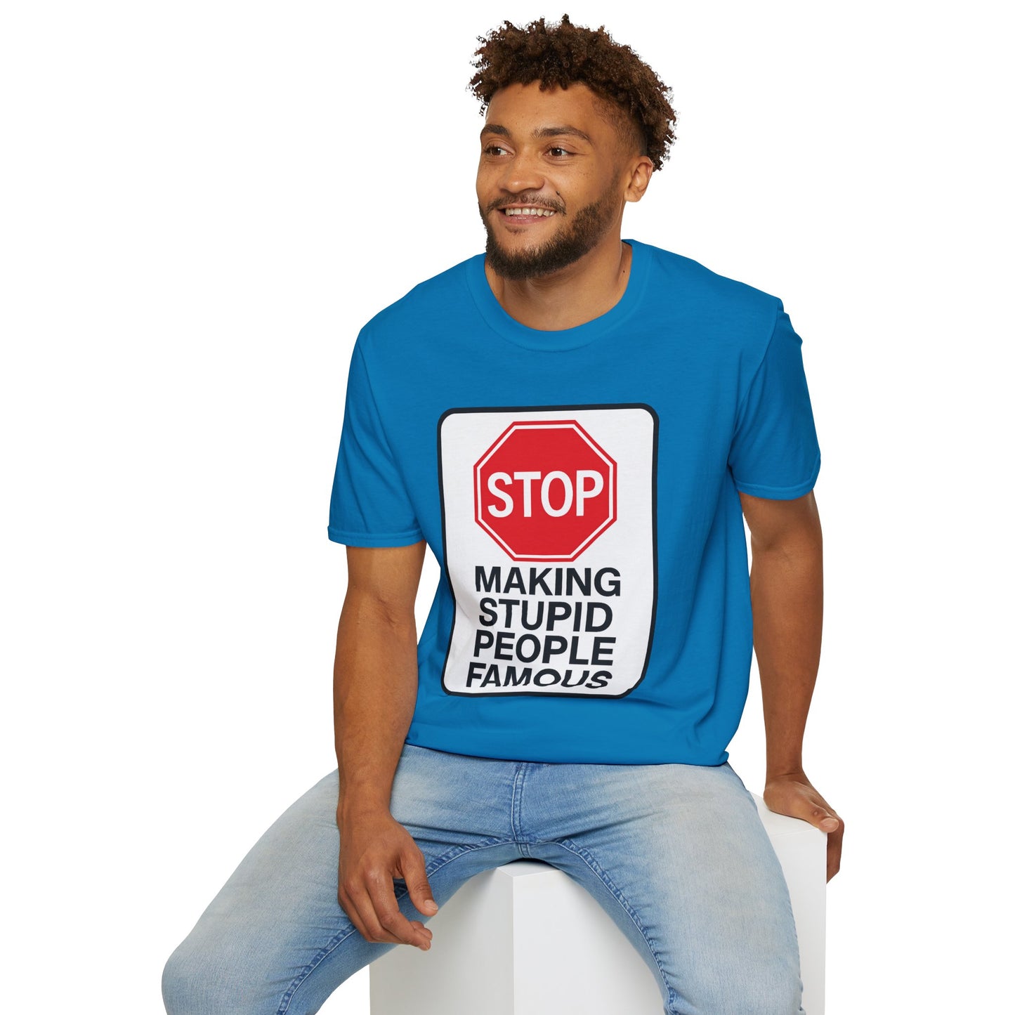 Funny Statement T-Shirt, Casual Tees for Friends, Gift for Birthdays, Stop Making Stupid People Famous, Humorous Apparel
