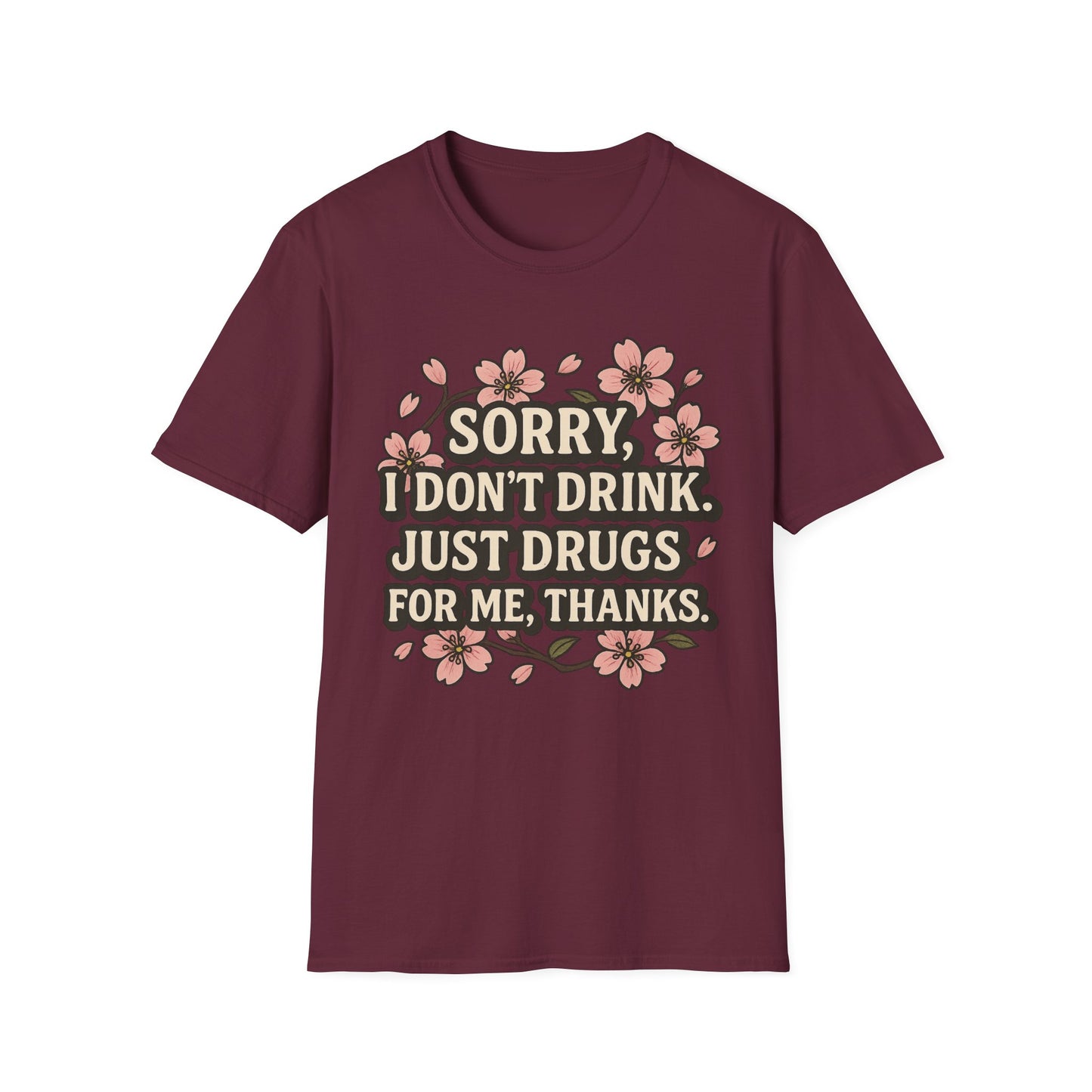 Sorry I Don’t Drink Just Drugs T-Shirt Gift for Psychedelic Friends Funny Sober Humor Unisex Softstyle Tee
