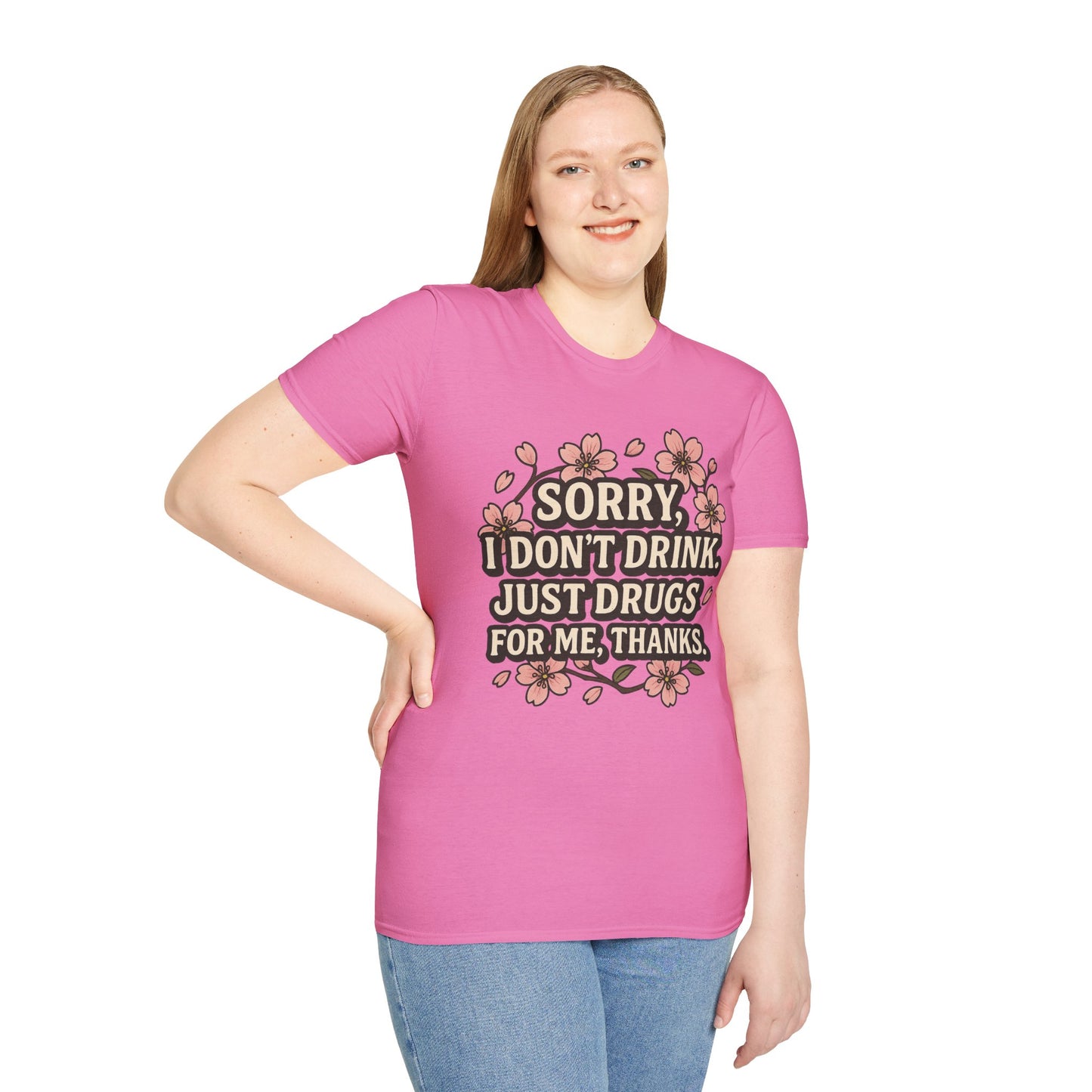 Sorry I Don’t Drink Just Drugs T-Shirt Gift for Psychedelic Friends Funny Sober Humor Unisex Softstyle Tee